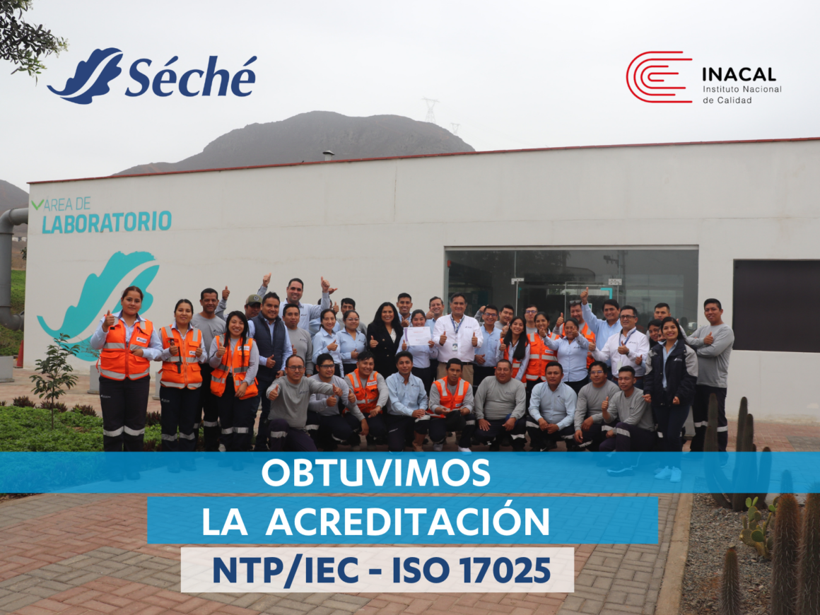 Séché Group Perú obtiene la acreditación NTP/IEC – ISO 17025, fortaleciendo su posición competitiva en el mercado.